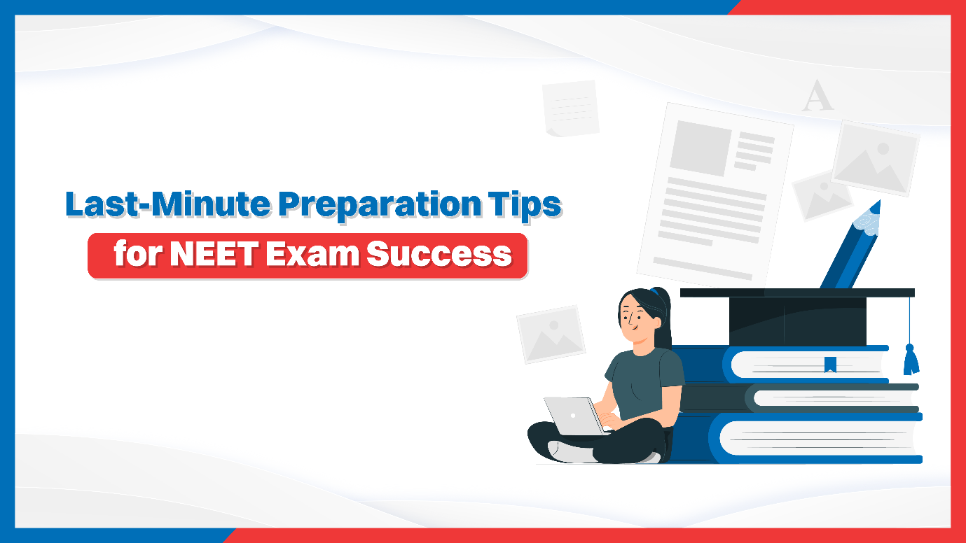 Last-Minute Preparation Tips for NEET Exam Success.png